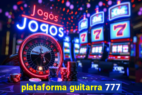 plataforma guitarra 777